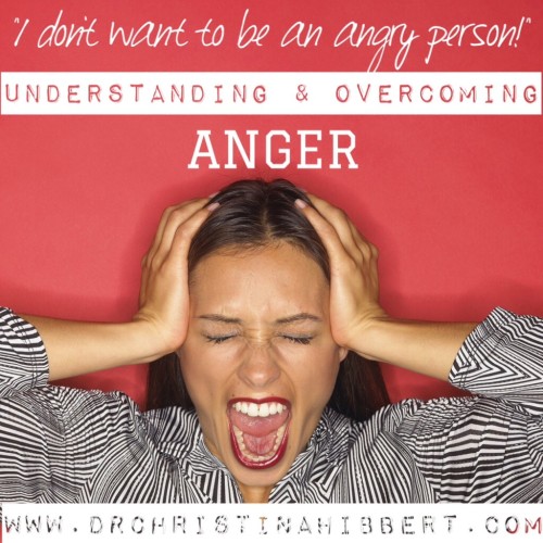 Understanding And Overcoming Anger “i Dont Want To Be An Angry Person” Dr Christina Hibbert 